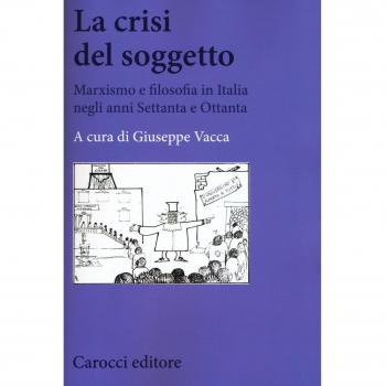 La crisi del soggetto. Marxismo e filosofia in Italia negli anni Settanta e Ottanta