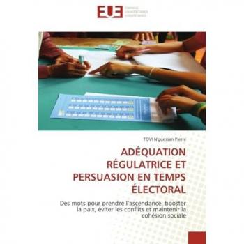 ADÉQUATION RÉGULATRICE ET PERSUASION EN TEMPS ÉLECTORAL: Des mots pour prendre l’ascendance, booster la paix, éviter les conflits et maintenir la cohésion sociale