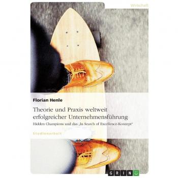 Theorie und Praxis weltweit erfolgreicher Unternehmensführung: Hidden Champions und das In Search of Excellence-Konzept