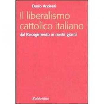 Il liberalismo cattolico italiano. Dal Risorgimento ai nostri giorni