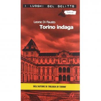 Torino indaga. Le inchieste della Procura e Questura di Torino
