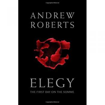 Elegy: The First Day on the Somme,Andrew Roberts