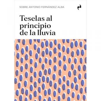 TESELAS AL PRINCIPIO DE LA LLUVIA

SOBRE ANTONIO FERNANDEZ ALBA