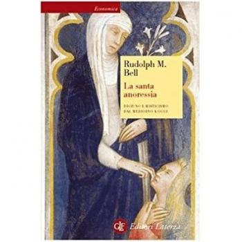 La santa anoressia. Digiuno e misticismo dal Medioevo a oggi