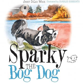 Wade, Janet DiLeo: Sparky the Bog Dog