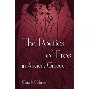 The Poetics of Eros in Ancient Greece