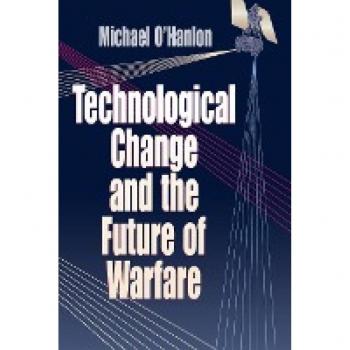 O'Hanlon, Michael E.: Technological Change and the Future of Warfare