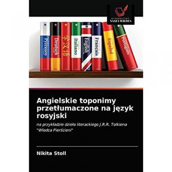 Angielskie toponimy przetłumaczone na język rosyjski: na przykładzie dzieła literackiego J.R.R. Tolkiena Władca Pierścieni: na przyk¿adzie dzie¿a literackiego J.R.R. Tolkiena W¿adca Pier¿cieni