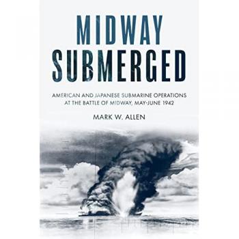 Midway Submerged: American and Japanese Submarine Operations at the Battle of Midway, May-June 1942