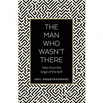 Anil Ananthaswamy The Man Who Wasn't There