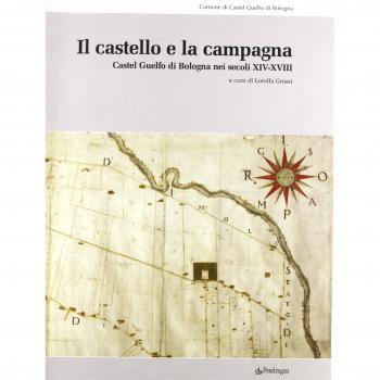 Il castello e la campagna. Castel Guelfo di Bologna nei secoli XIV-XVIII