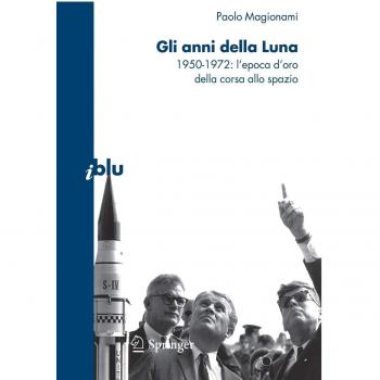 Gli anni della luna. 1950-1972: l'epoca d'oro della corsa allo spazio