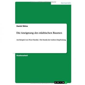 Die Aneignung des städtischen Raumes: Am Beispiel von: Peter Handke