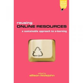 Reusing Online Resources: A Sustainable Approach to E-Learning (Open and Flexible Learning Series)