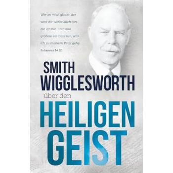Smith Wigglesworth über den Heiligen Geist