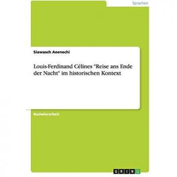 Louis-Ferdinand Célines Reise ans Ende der Nacht im historischen Kontext