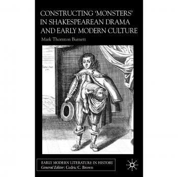 Constructing 'Monsters' in Shakespearean Drama and Early Modern Culture, Early Modern Literature in History