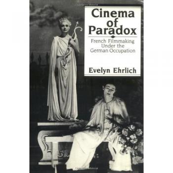 Cinema of Paradox: French Filmmaking Under the German Occupation