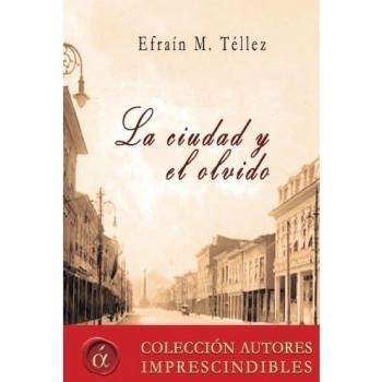 La ciudad y el olvido (Autores imprescindibles)