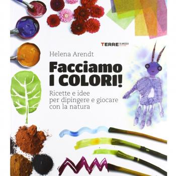 Facciamo i colori! Ricette e idee per dipingere e giocare con la ...
