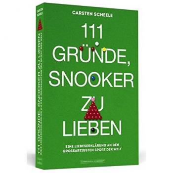 Carsten Scheele 111 Gründe, Snooker Zu Lieben: Eine Liebeserklärung An Den Großartigsten Sport Der Welt