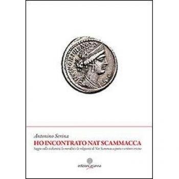 Ho incontrato Nat Scammacca. Saggio sulla sicilianità, la moralità e la religiosità di Nat Scammacca poeta e scrittore ericino