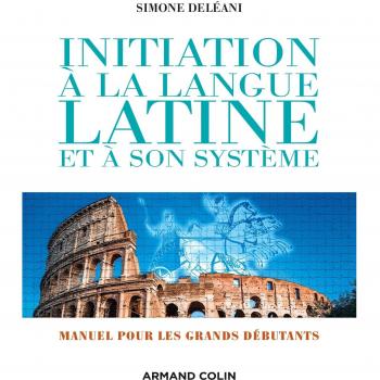 Initiation à la langue latine et à son système
