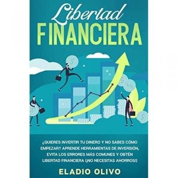 Libertad financiera: Quieres invertir tu dinero y no sabes cómo empezar? Aprende herramientas de inversión, evita los errores más comunes y obtén libertad financiera (¡No necesitas ahorros!)