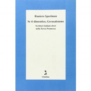 Se ti dimentico Gerusalemme. Scrittori italiani ebrei nella Terra Promessa