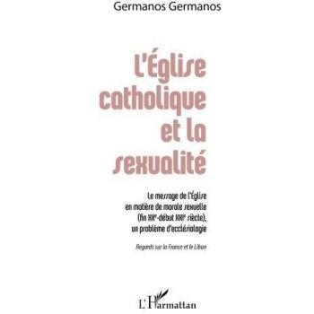 L'Église catholique et la sexualité: Le Message De L'église En Matière De Morale Sexuelle