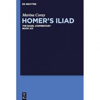 Homer¿s Iliad, Book XIX, Homer¿s Iliad The Basel Commentary