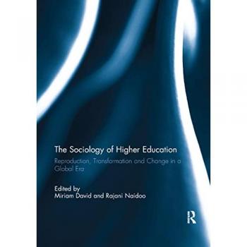 The Sociology of Higher Education: Reproduction, Transformation and Change in a Global Era