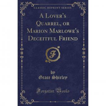 A Lover's Quarrel, or Marion Marlowe's Deceitful Friend