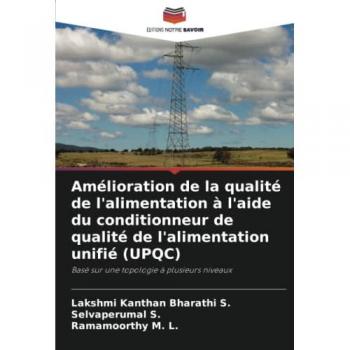Amélioration de la qualité de l'alimentation à l'aide du conditionneur de qualité de l'alimentation unifié (UPQC): Basé sur une topologie à plusieurs niveaux