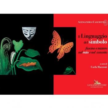 Alessandra Casciotti. Il Linguaggio del simbolo. Fascino e mistero nel mito e nel concetto. Ediz. a colori