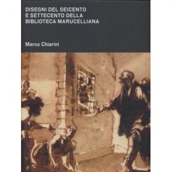 Disegni del Seicento e Settecento della Biblioteca Marucelliana. Studi e appunti per un catalogo ragionato. Ediz. illustrata