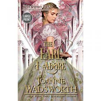 The Earl I Adore: A Clean & Sweet Historical Regency Romance: A Clean & Sweet Historical Regency Romance (Large Print) (Sweet Regency Tales, Band 2)