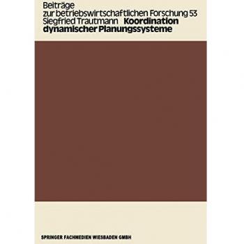 Koordination Dynamischer Planungssysteme,  Beitrèage Zur Betriebswirtschaftlichen Forschung