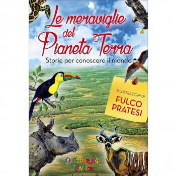 Le meraviglie del pianeta Terra. Storie per conoscere il mondo. Ediz. illustrata