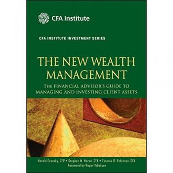 The New Wealth Management: The Financial Advisor's Guide to Managing and Investing Client Assets