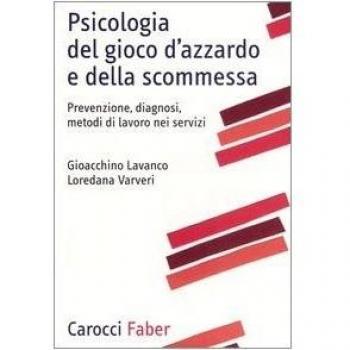 Psicologia del gioco d'azzardo e della scommessa. Prevenzione, diagnosi, metodi di lavoro nei servizi