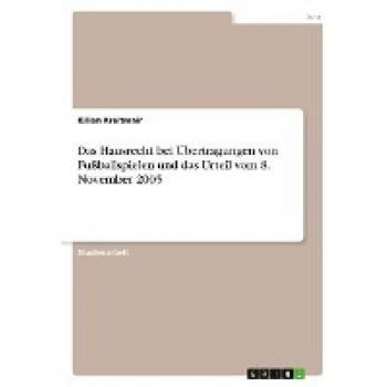Das Hausrecht bei Übertragungen von Fußballspielen und das Urteil vom 8. November 2005