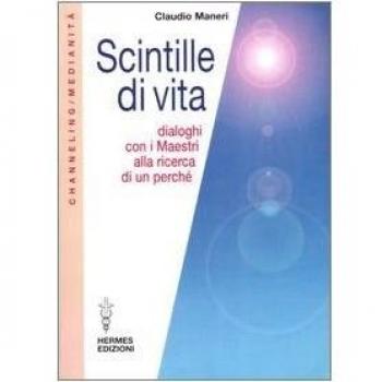 Scintille di vita. Dialoghi con i Maestri alla ricerca di un perché