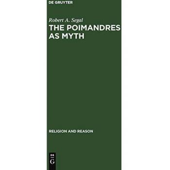 The Poimandres as Myth: Scholarly Theory and Gnostic Meaning