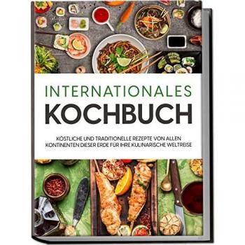 Kulinarische Weltreise: Internationales Kochbuch