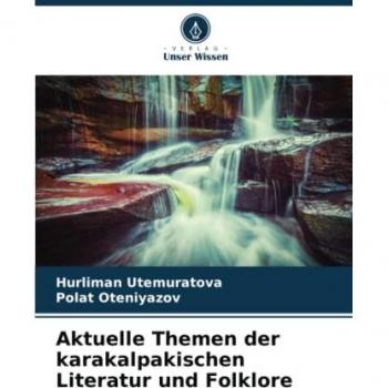 Utemuratova, Hurliman: Aktuelle Themen der karakalpakischen Literatur und Folklore