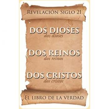 El libro de la verdad : Dos Dioses, Dos Reinos, Dos Cristos