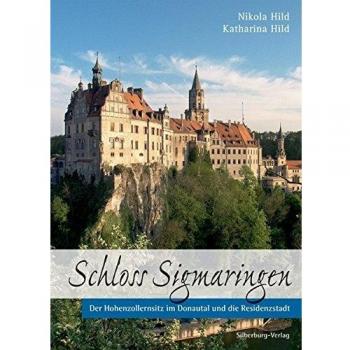 Schloss Sigmaringen: Der Fürstensitz im Donautal und die Residenzstadt