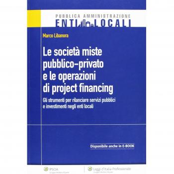 Le società miste pubblico-private e le operazioni di project financing. Gli strumenti per rilanciare servizi pubblici e investimenti negli enti locali