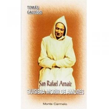 San Rafael Arnaiz: Quisiera morir de amores